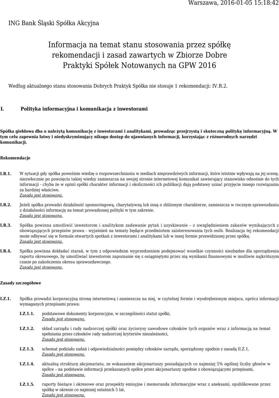 .R.2. I. Polityka informacyjna i komunikacja z inwestorami Spółka giełdowa dba o należytą komunikację z inwestorami i analitykami, prowadząc przejrzystą i skuteczną politykę informacyjną.