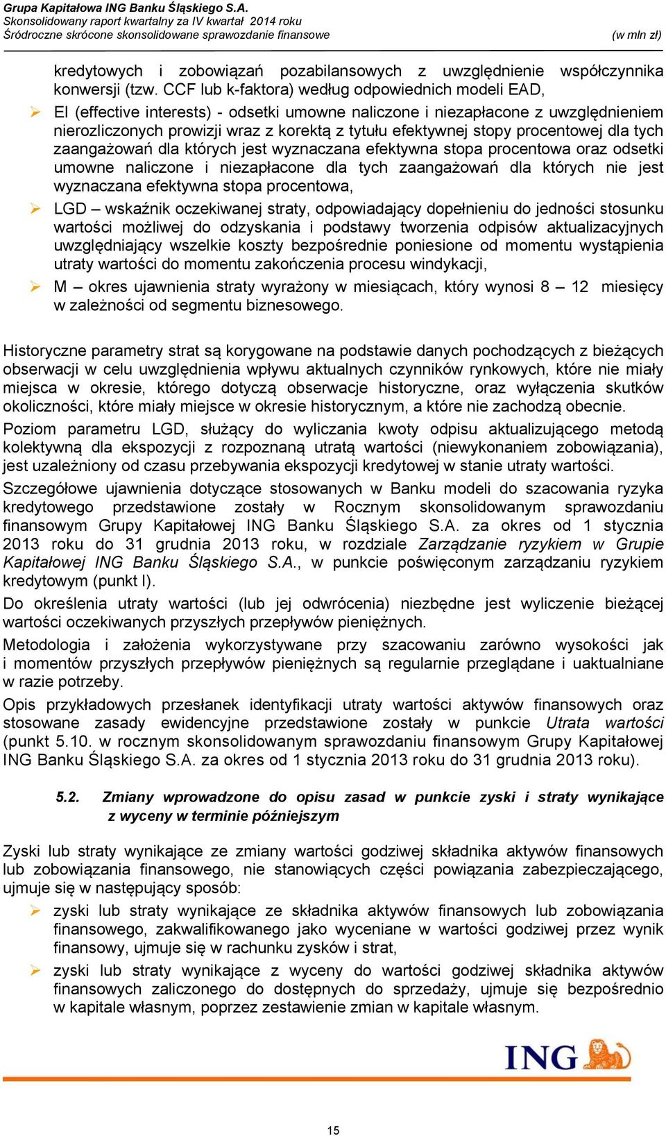 stopy procentowej dla tych zaangażowań dla których jest wyznaczana efektywna stopa procentowa oraz odsetki umowne naliczone i niezapłacone dla tych zaangażowań dla których nie jest wyznaczana