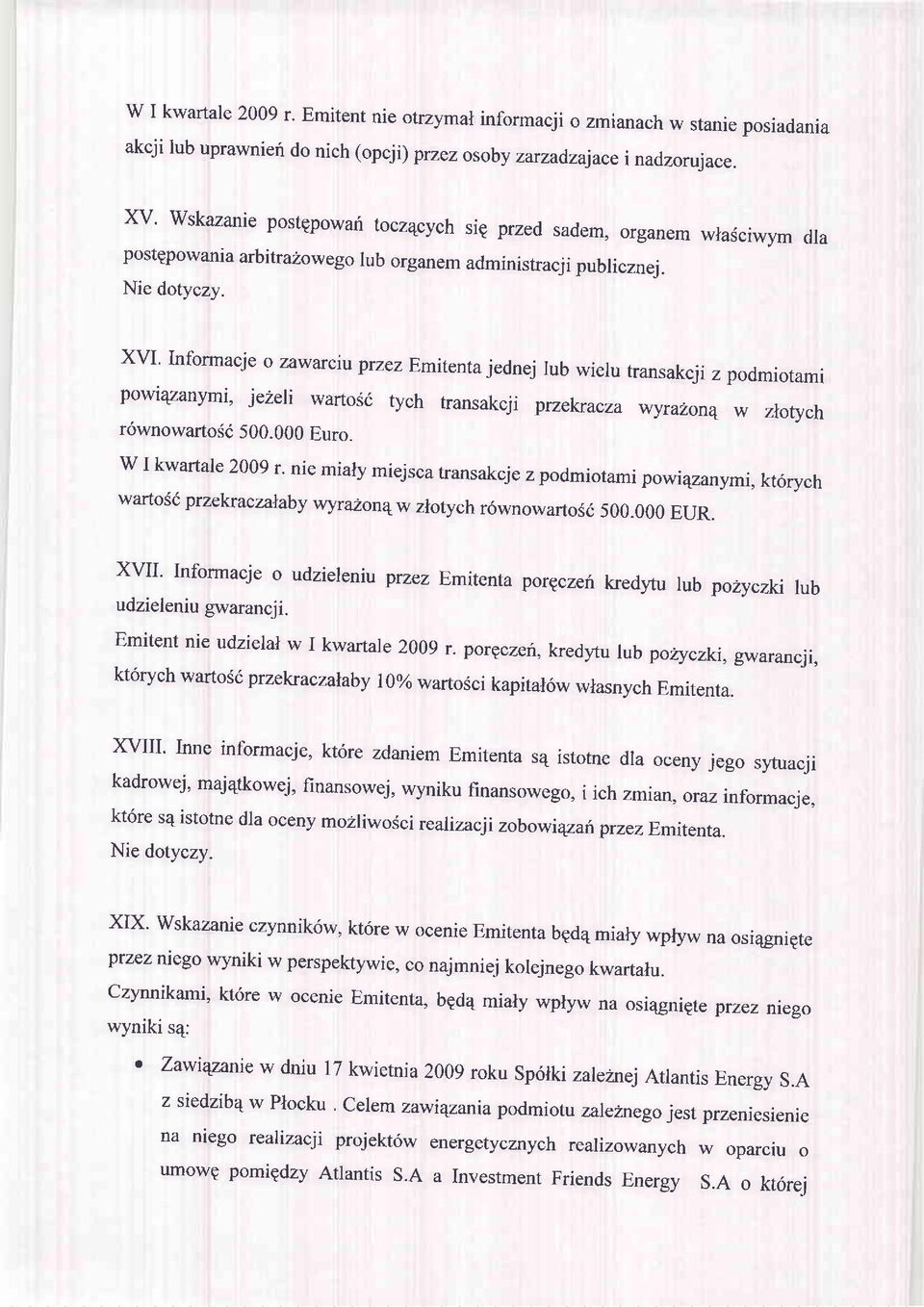 XVI Informacje o zawarciu przez Emitentajednej lub wieru transakcji z podmiotami powi4zanymi, je'eri wartosi tych transakcj i przekracza wyrazonq w zrotych r6wnowartosi 500.000 Euro.