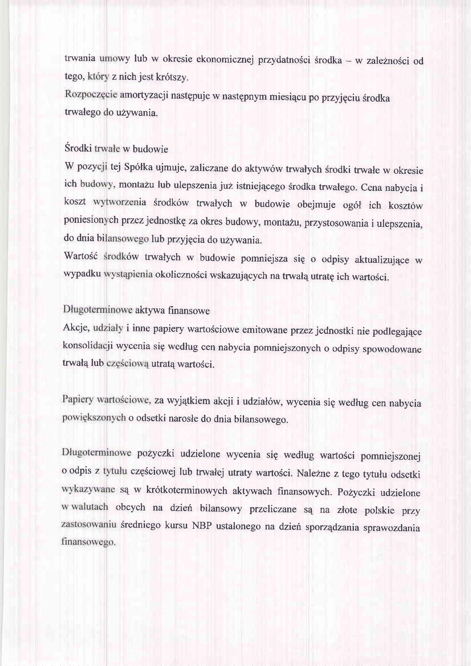 Cena nabycia i koszt ia Srodk6w trwalych w budowie obejmuje o96l ich koszt6w ponleslonch przez jednostke za okes budowy, monta2u, przystosowania i ulepszenia, do dnia bi lub przyjgcia do uzywania.