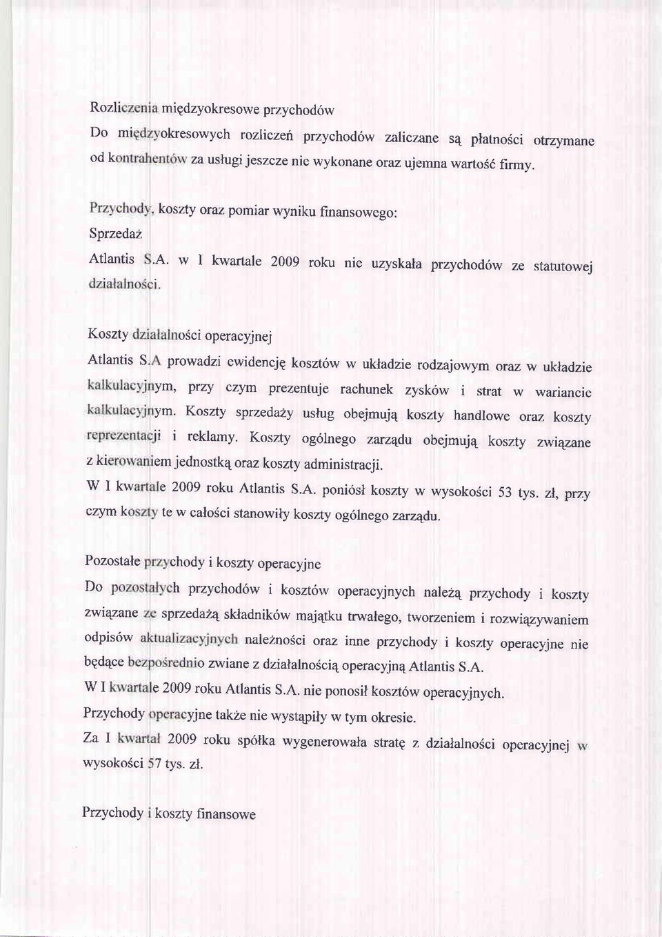 Atlantis koszty oraz pomiar wyniku finansowego:.a. w I kwartale 2009 roku nie uzyskala przychod6w ze statutowei Koszty Atlantis S osci operacyjnej prowadzi ewidencjg koszt6w w ukladzie rodzaiowvmoraz