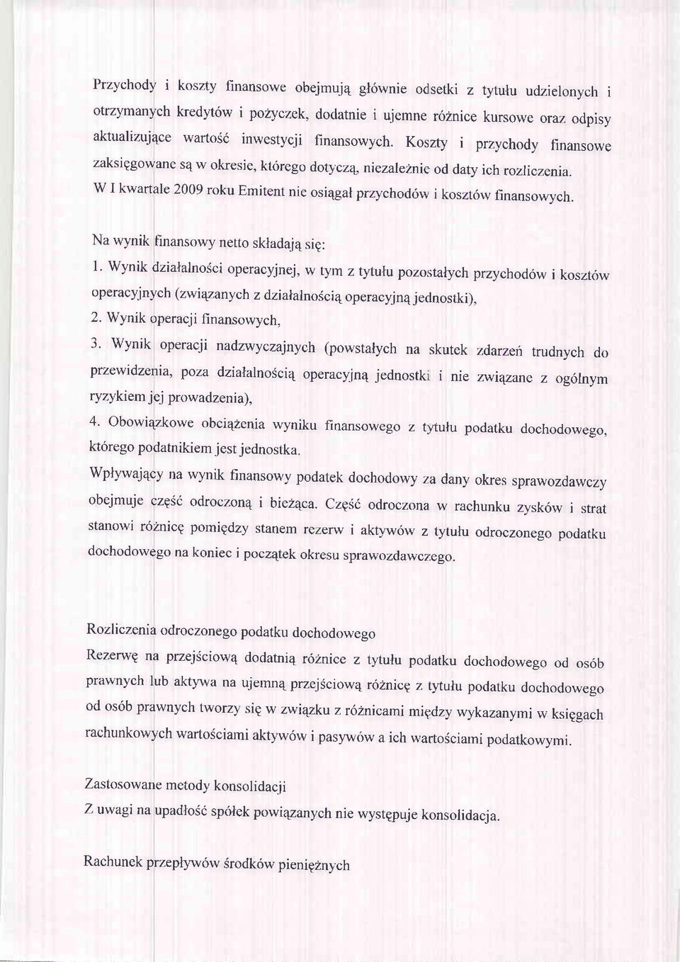 Na wynik finansowy netto skladaj4 sig: 1' wynik dzialalnosci operacyjnej, w tytn z tytulu pozostalych przychod6w i koszt6w operacyjnych (zwiqzany ch z dzialalnoicieoperacyjn4 jednostki), 2.