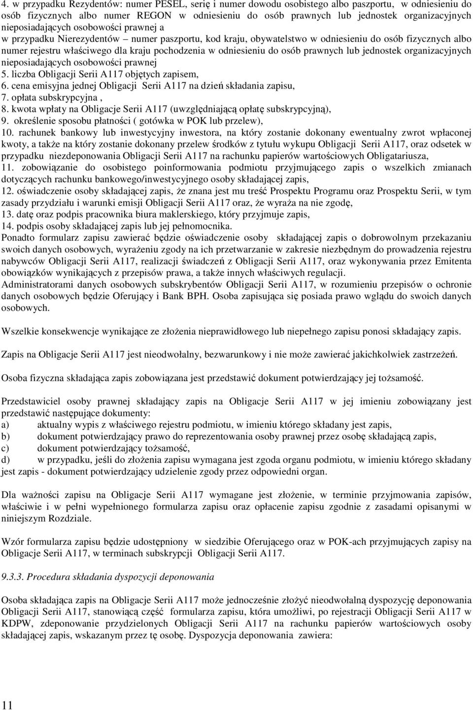 odniesieniu do osób prawnych lub jednostek organizacyjnych nieposiadających osobowości prawnej 5. liczba Obligacji Serii A117 objętych zapisem, 6.