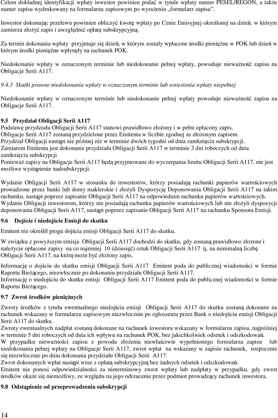 Za termin dokonania wpłaty przyjmuje się dzień, w którym zostały wpłacone środki pienięŝne w POK lub dzień w którym środki pienięŝne wpłynęły na rachunek POK.