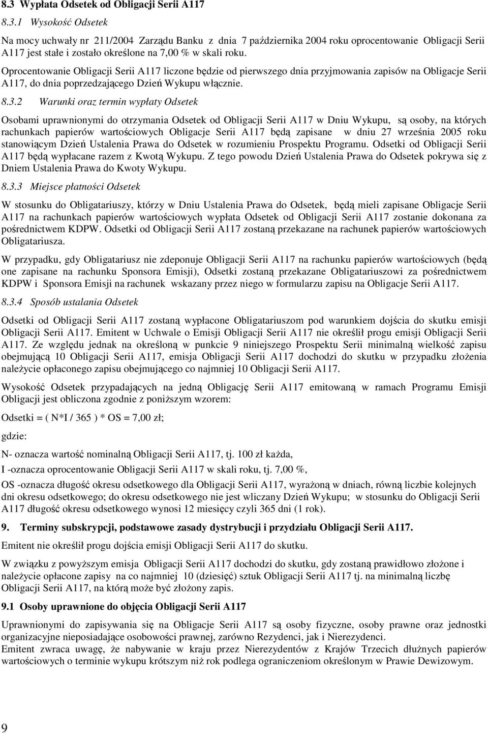 2 Warunki oraz termin wypłaty Odsetek Osobami uprawnionymi do otrzymania Odsetek od Obligacji Serii A117 w Dniu Wykupu, są osoby, na których rachunkach papierów wartościowych Obligacje Serii A117