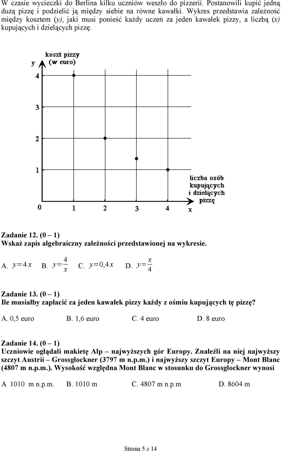 (0 1) Wskaż zapis algebraiczny zależności przedstawionej na wykresie. A. y 4 x B. y 4 x C. y 0,4 x D. y x 4 Zadanie 13.