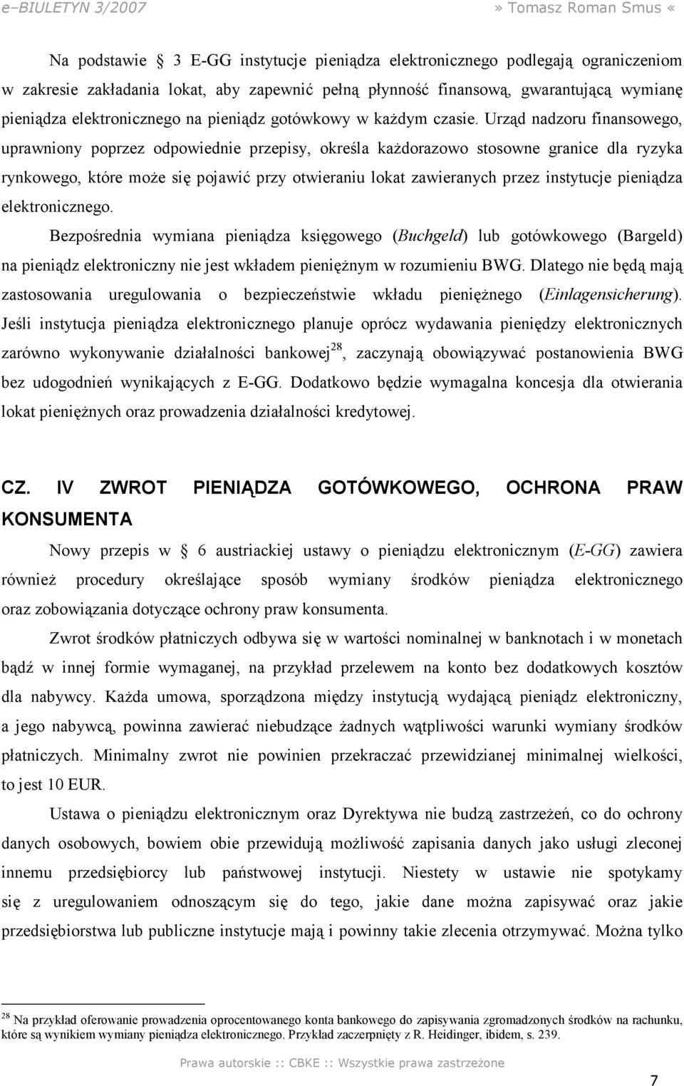 Urząd nadzoru finansowego, uprawniony poprzez odpowiednie przepisy, określa kaŝdorazowo stosowne granice dla ryzyka rynkowego, które moŝe się pojawić przy otwieraniu lokat zawieranych przez