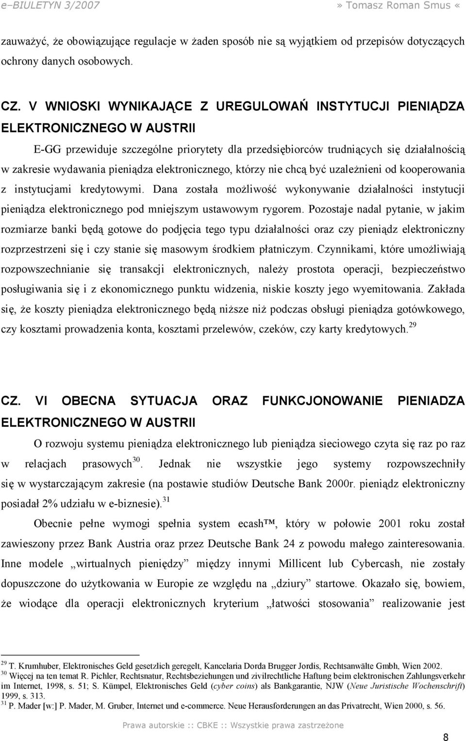 elektronicznego, którzy nie chcą być uzaleŝnieni od kooperowania z instytucjami kredytowymi.