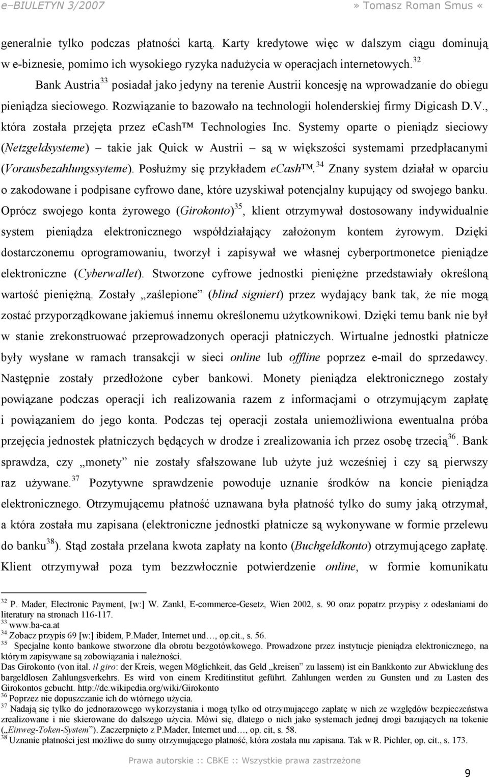 , która została przejęta przez ecash Technologies Inc. Systemy oparte o pieniądz sieciowy (Netzgeldsysteme) takie jak Quick w Austrii są w większości systemami przedpłacanymi (Vorausbezahlungssyteme).