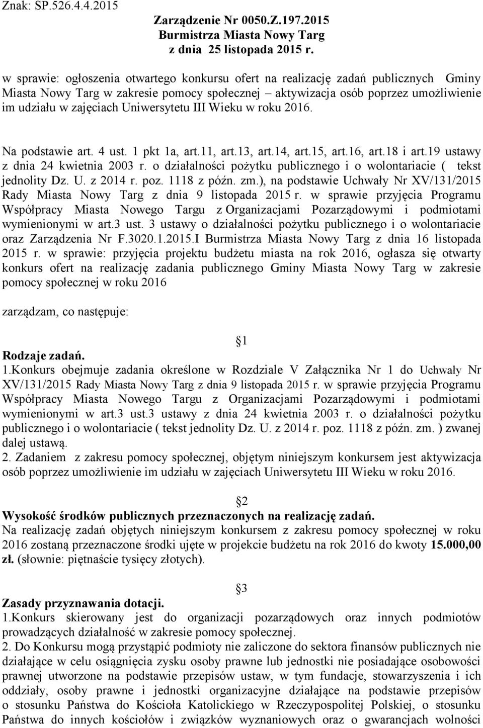 Uniwersytetu III Wieku w roku 2016. Na podstawie art. 4 ust. 1 pkt 1a, art.11, art.13, art.14, art.15, art.16, art.18 i art.19 ustawy z dnia 24 kwietnia 2003 r.