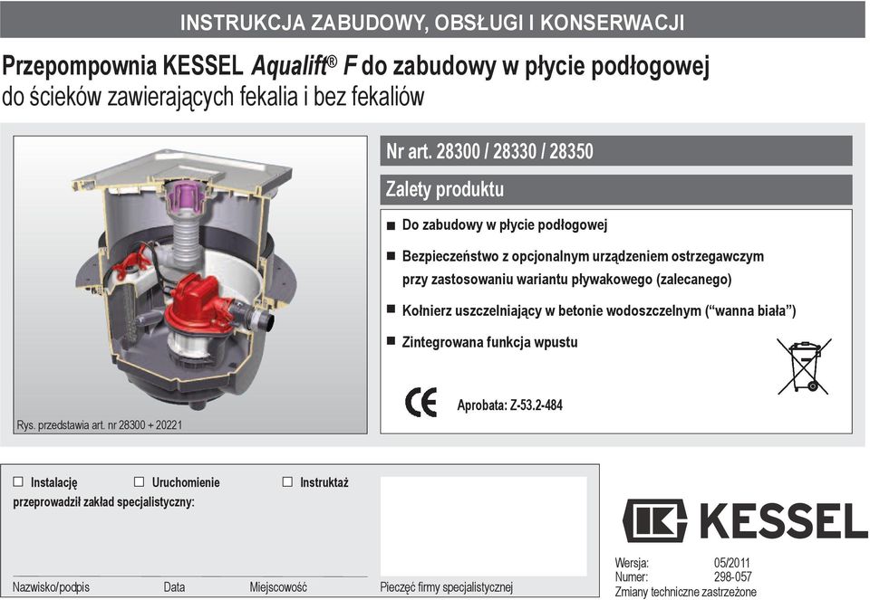 (zalecanego) Kołnierz uszczelniający w betonie wodoszczelnym ( wanna biała ) Zintegrowana funkcja wpustu Rys. przedstawia art. nr 28300 + 20221 Aprobata: Z-53.