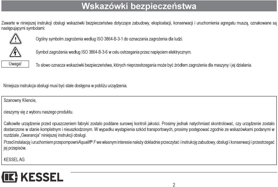 To słowo oznacza wskazówki bezpieczeństwa, których nieprzestrzegania może być źródłem zagrożenia dla maszyny i jej działania. Niniejsza instrukcja obsługi musi być stale dostępna w pobliżu urządzenia.