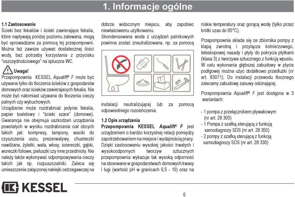 Przepompownia KESSEL Aqualift F może być używana tylko do tłoczenia ścieków z gospodarstw domowych oraz ścieków zawierajacych fekalia.