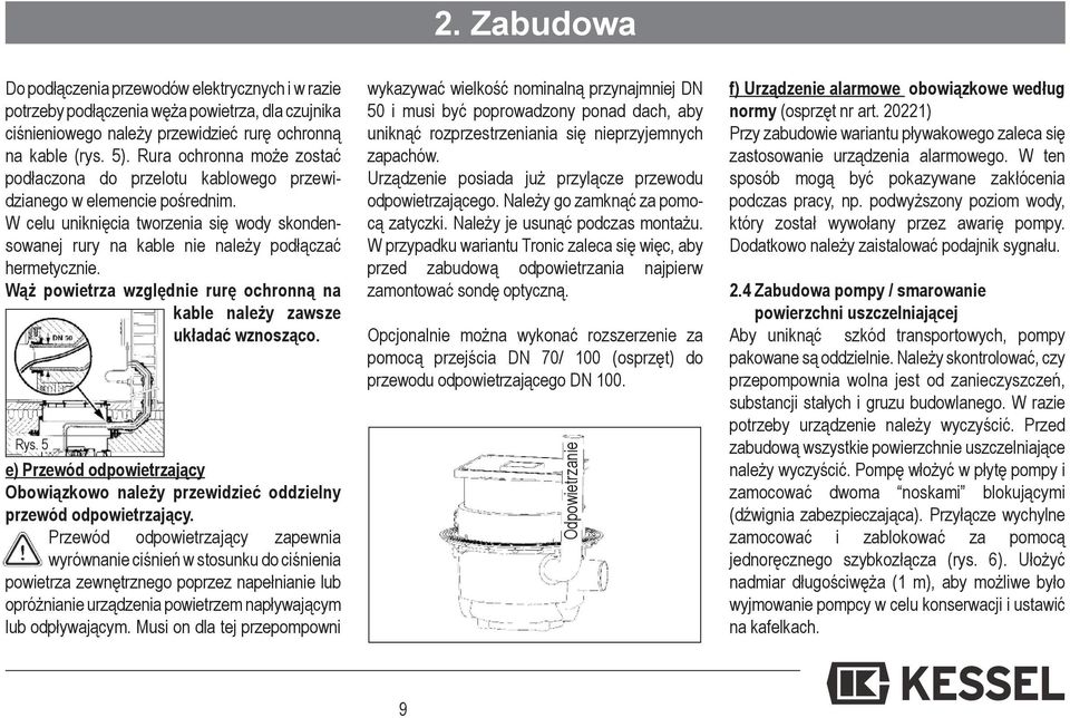 Wąż powietrza względnie rurę ochronną na kable należy zawsze układać wznosząco. Rys. 5 e) Przewód odpowietrzający Obowiązkowo należy przewidzieć oddzielny przewód odpowietrzający.