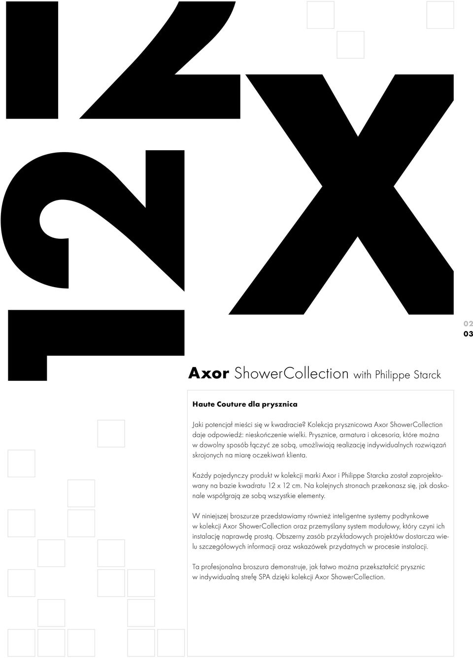 02 03 Każdy pojedynczy produkt w kolekcji marki Axor i Philippe Starcka został zaprojektowany na bazie kwadratu 12 x 12 cm.