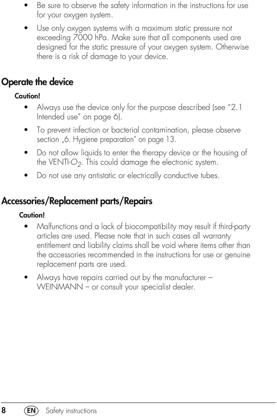 Always use the device only for the purpose described (see 2.1 Intended use on page 6). To prevent infection or bacterial contamination, please observe section 6. Hygiene preparation on page 13.