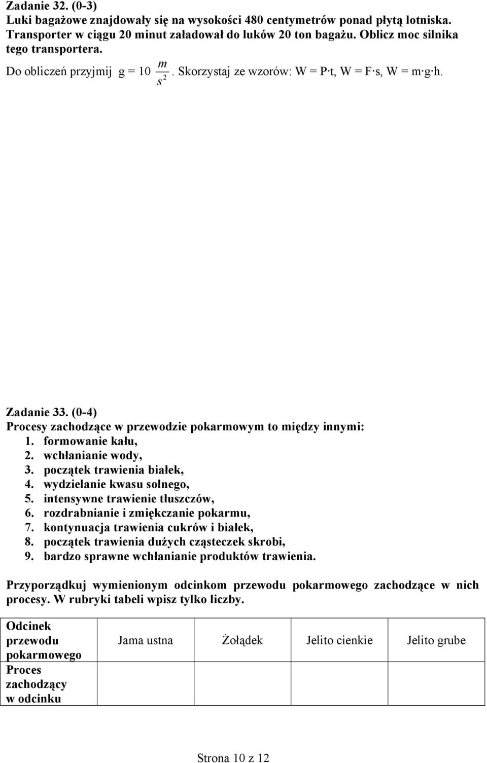 wchłanianie wody, 3. początek trawienia białek, 4. wydzielanie kwasu solnego, 5. intensywne trawienie tłuszczów, 6. rozdrabnianie i zmiękczanie pokarmu, 7. kontynuacja trawienia cukrów i białek, 8.