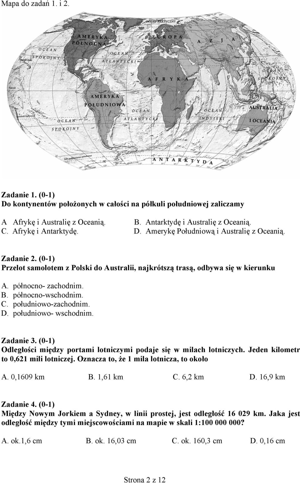 południowo-zachodnim. D. południowo- wschodnim. Zadanie 3. (0-1) Odległości między portami lotniczymi podaje się w milach lotniczych. Jeden kilometr to 0,621 mili lotniczej.