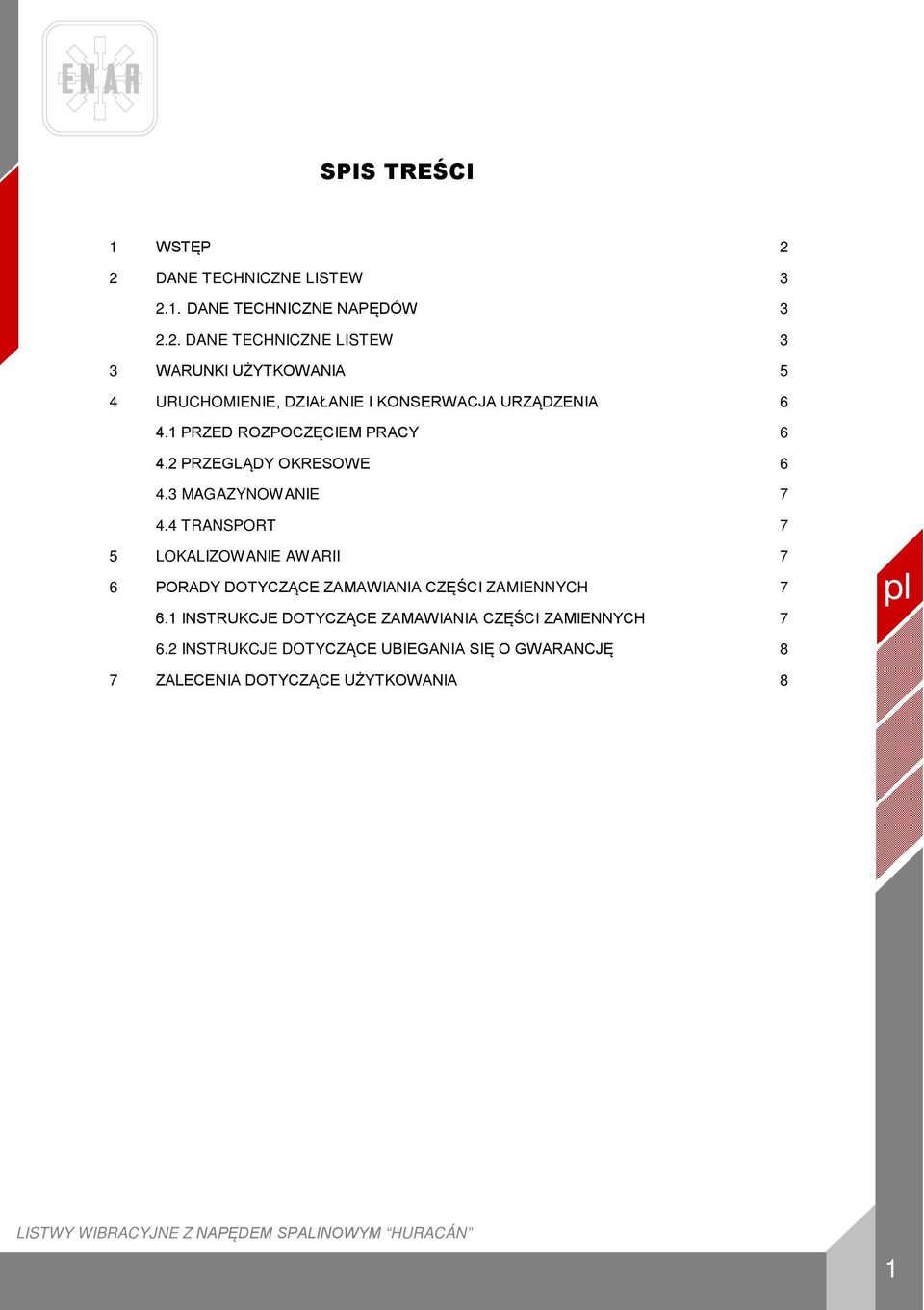 1 PRZED ROZPOCZĘCIEM PRACY 6 4.2 PRZEGLĄDY OKRESOWE 6 4.3 MAGAZYNOWANIE 7 4.