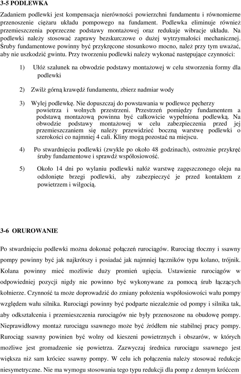 Śruby fundamentowe powinny być przykręcone stosunkowo mocno, należ przy tym uważać, aby nie uszkodzić gwintu.