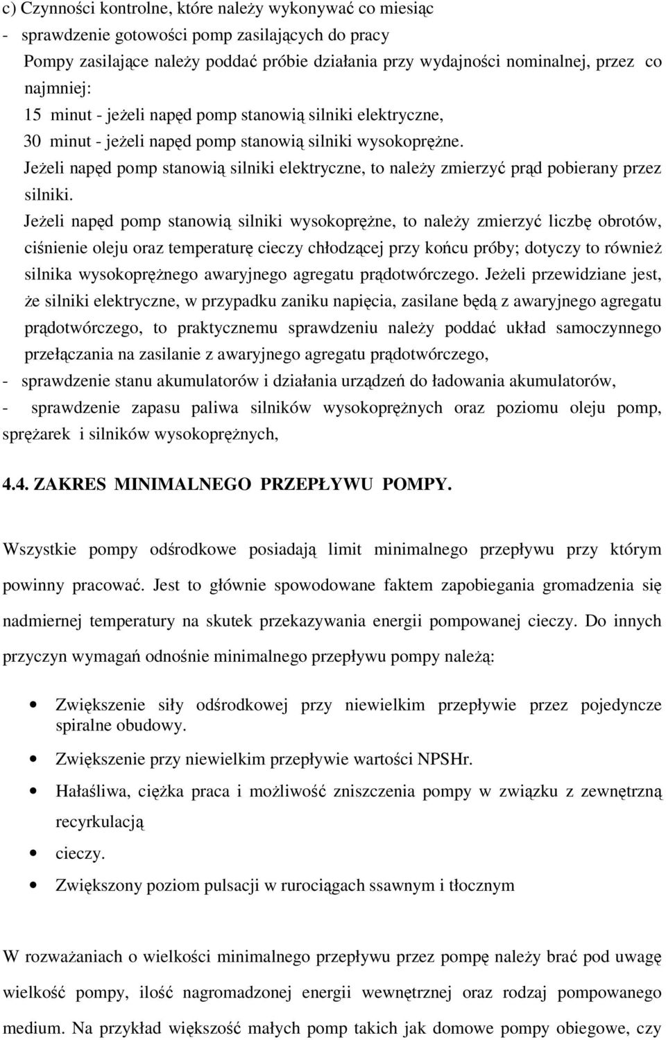 Jeżeli napęd pomp stanowią silniki elektryczne, to należy zmierzyć prąd pobierany przez silniki.