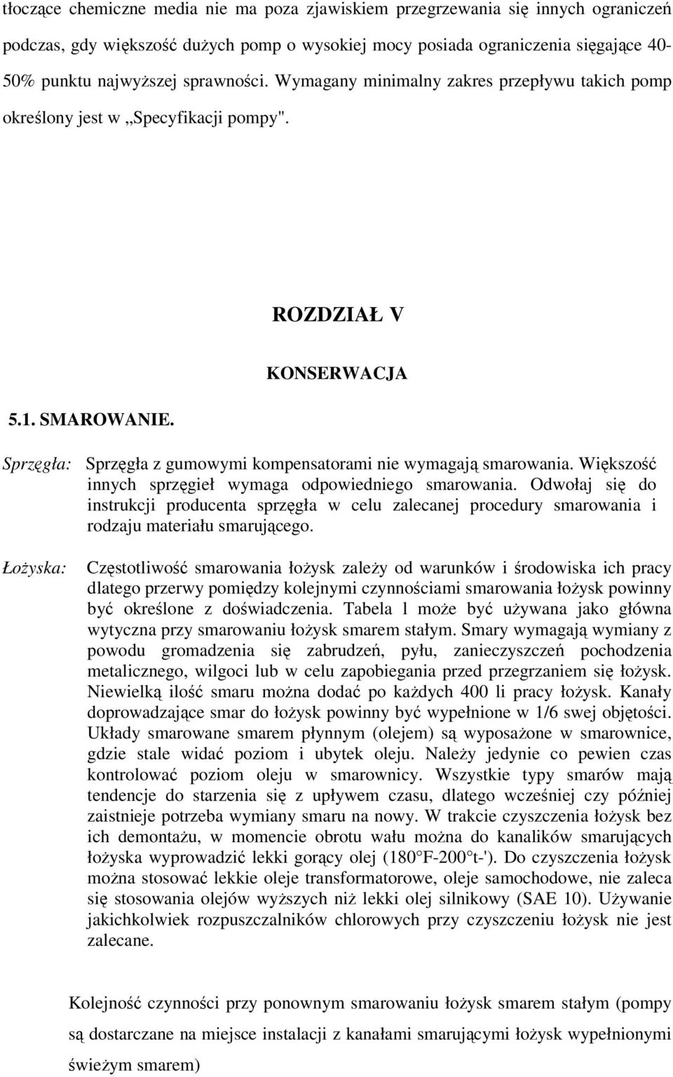 KONSERWACJA Sprzęgła: Sprzęgła z gumowymi kompensatorami nie wymagają smarowania. Większość innych sprzęgieł wymaga odpowiedniego smarowania.