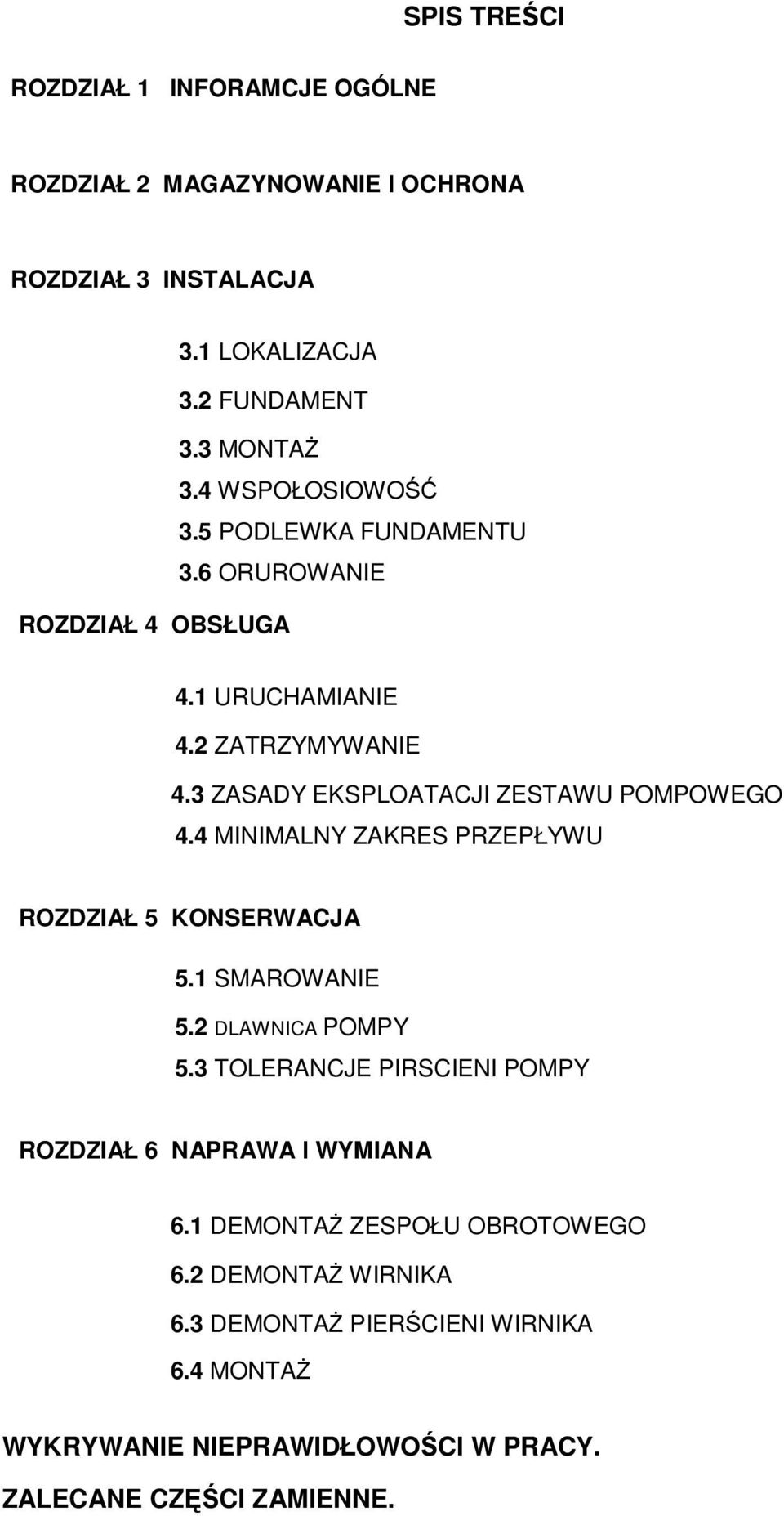 3 ZASADY EKSPLOATACJI ZESTAWU POMPOWEGO 4.4 MINIMALNY ZAKRES PRZEPŁYWU ROZDZIAŁ 5 KONSERWACJA 5.1 SMAROWANIE 5.2 DLAWNICA POMPY 5.