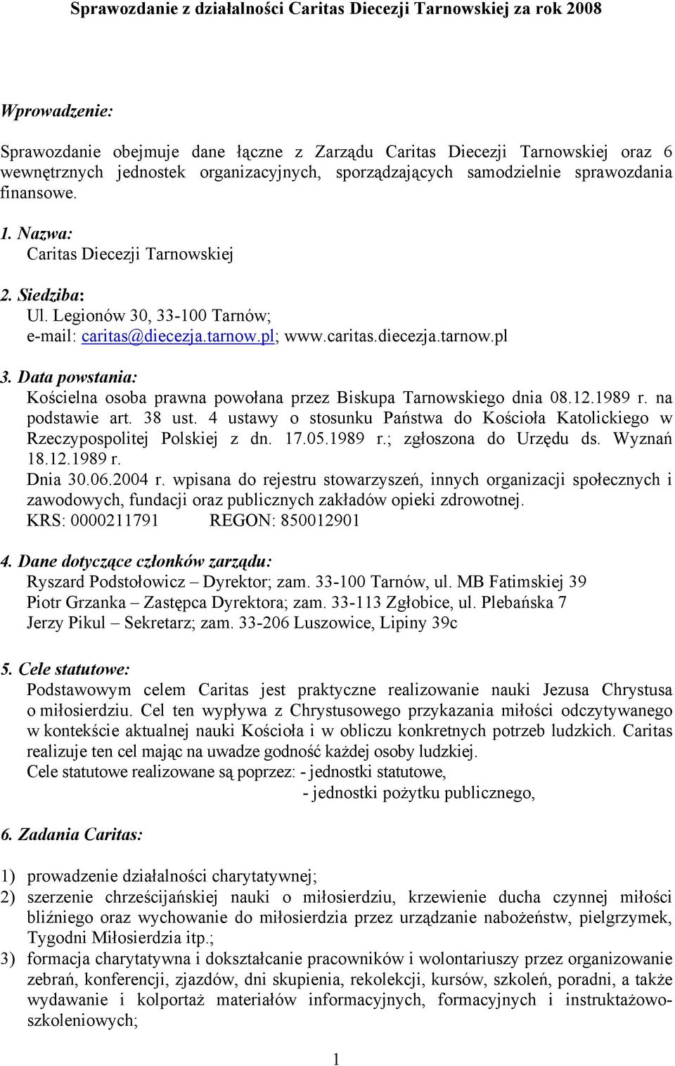 caritas.diecezja.tarnow.pl 3. Data powstania: Kościelna osoba prawna powołana przez Biskupa Tarnowskiego dnia 08.12.1989 r. na podstawie art. 38 ust.