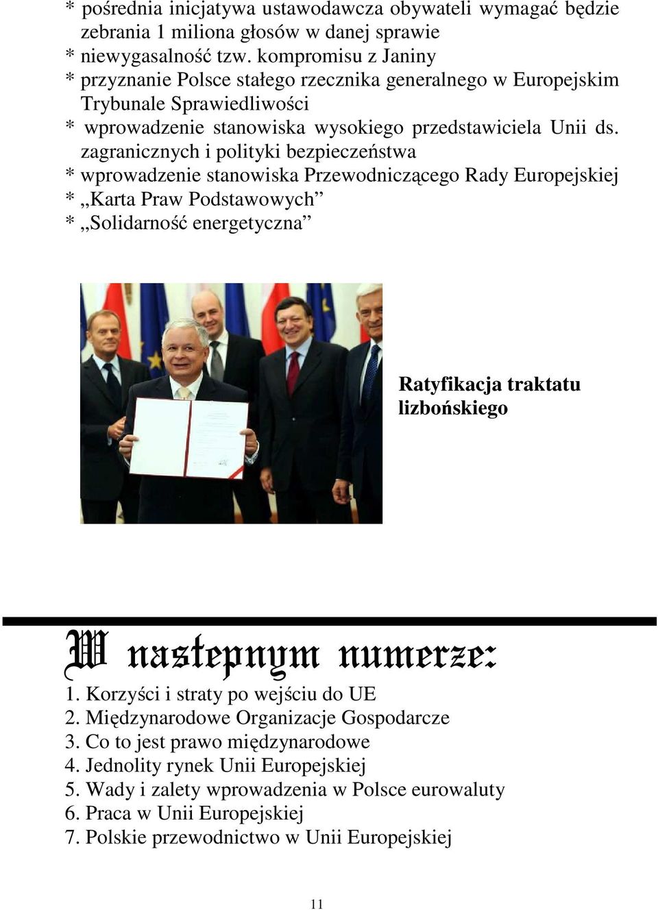 zagranicznych i polityki bezpieczeństwa * wprowadzenie stanowiska Przewodniczącego Rady Europejskiej * Karta Praw Podstawowych * Solidarność energetyczna Ratyfikacja traktatu lizbońskiego W