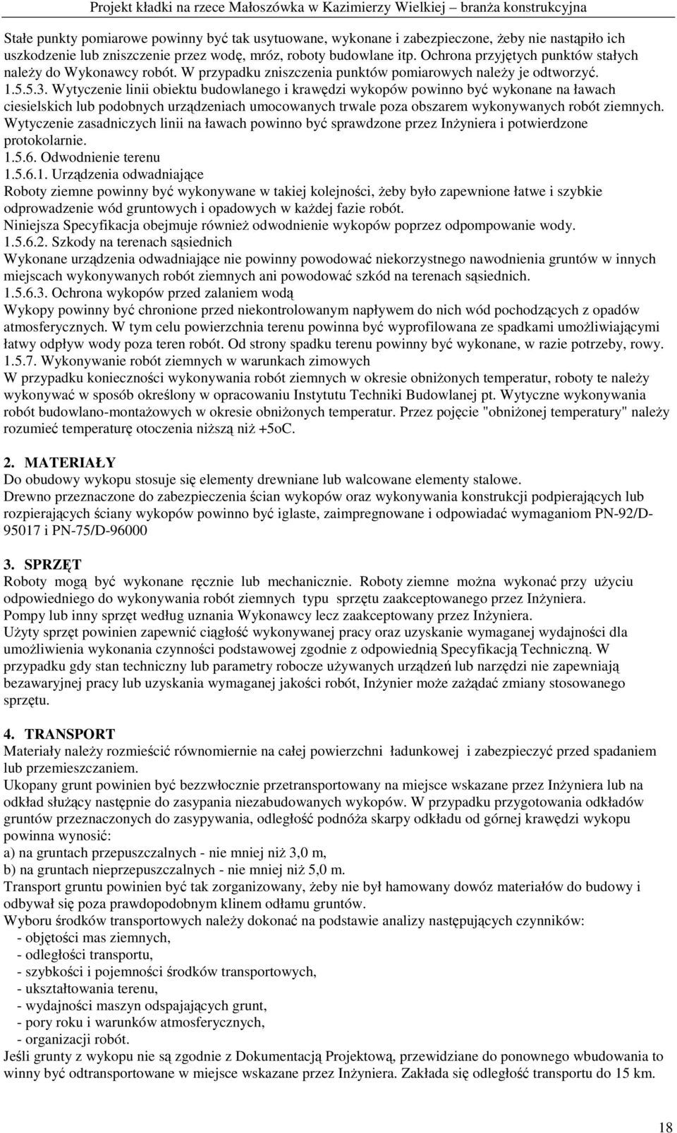 Wytyczenie linii obiektu budowlanego i krawędzi wykopów powinno być wykonane na ławach ciesielskich lub podobnych urządzeniach umocowanych trwale poza obszarem wykonywanych robót ziemnych.