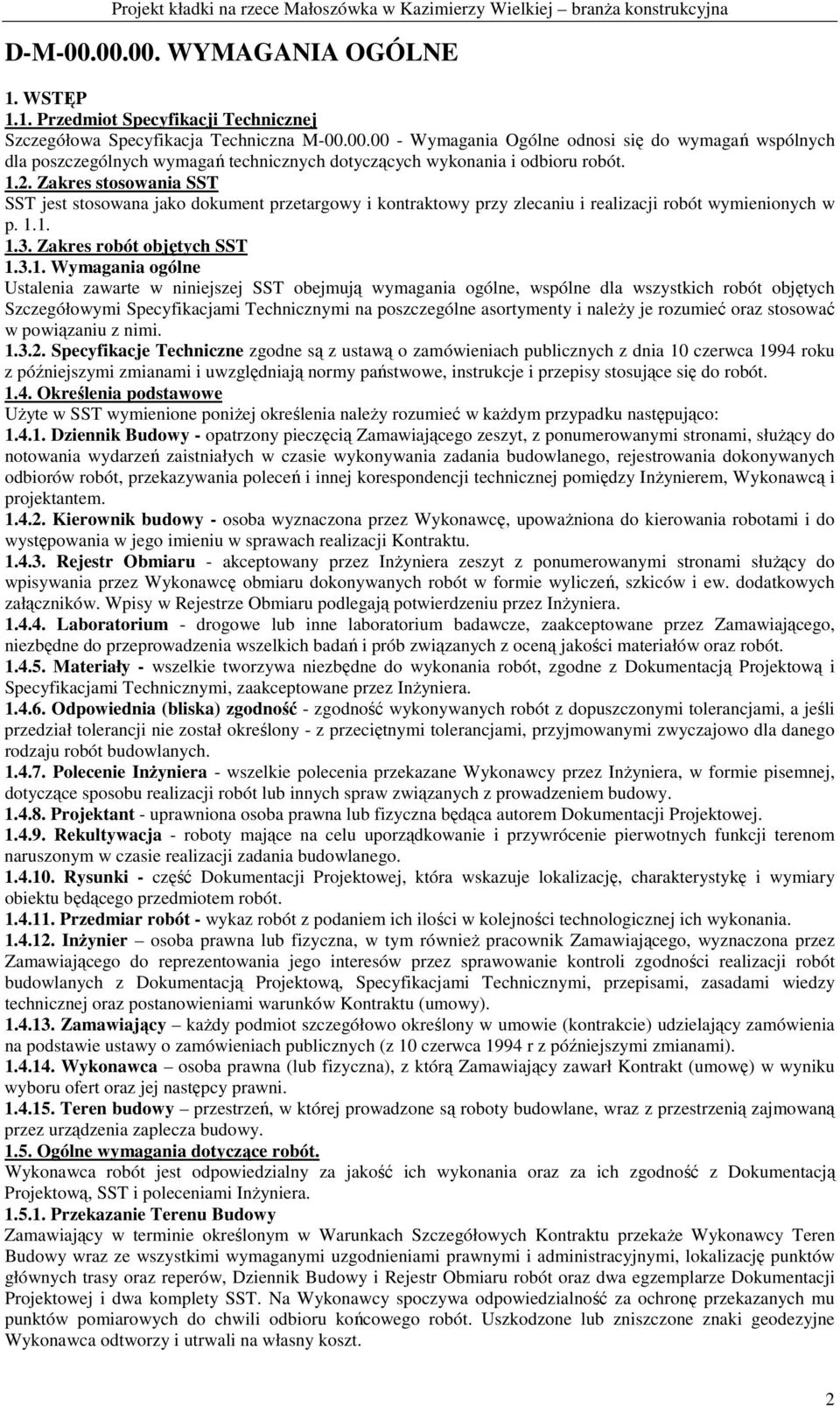 Ustalenia zawarte w niniejszej SST obejmują wymagania ogólne, wspólne dla wszystkich robót objętych Szczegółowymi Specyfikacjami Technicznymi na poszczególne asortymenty i naleŝy je rozumieć oraz