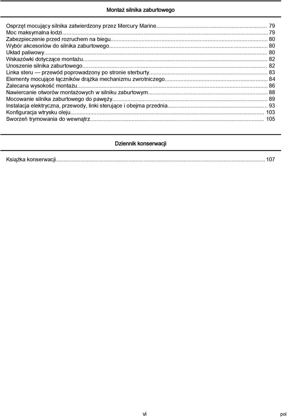 .. 82 Link steru przewód poprowdzony po stronie sterburty... 83 Elementy mocujące łączników drążk mechnizmu zwrotniczego... 84 Zlecn wysokość montżu.