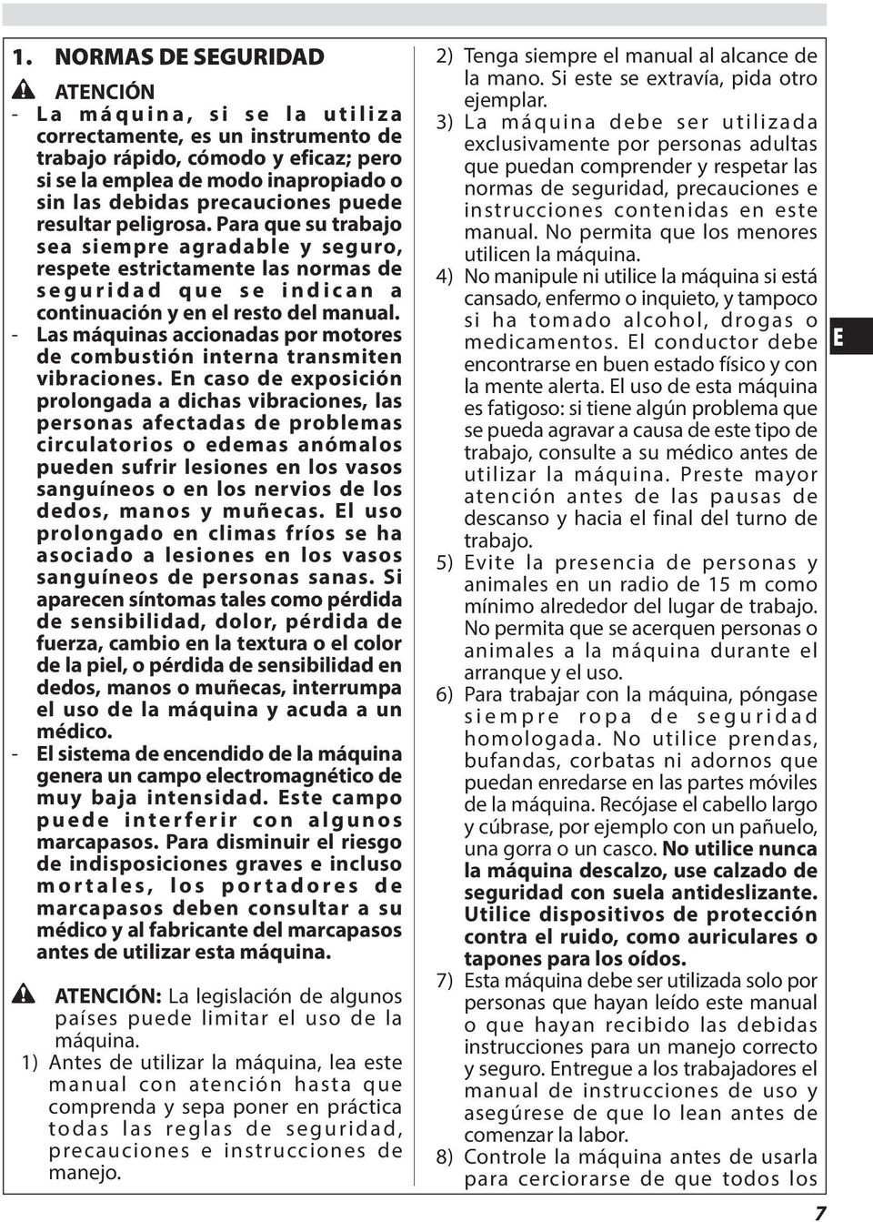 - Las máquinas accionadas por motores de combustión interna transmiten vibraciones.