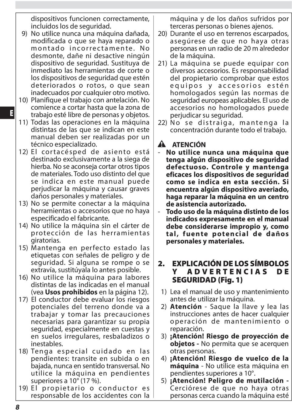 Sustituya de inmediato las herramientas de corte o los dispositivos de seguridad que estén deteriorados o rotos, o que sean inadecuados por cualquier otro motivo.