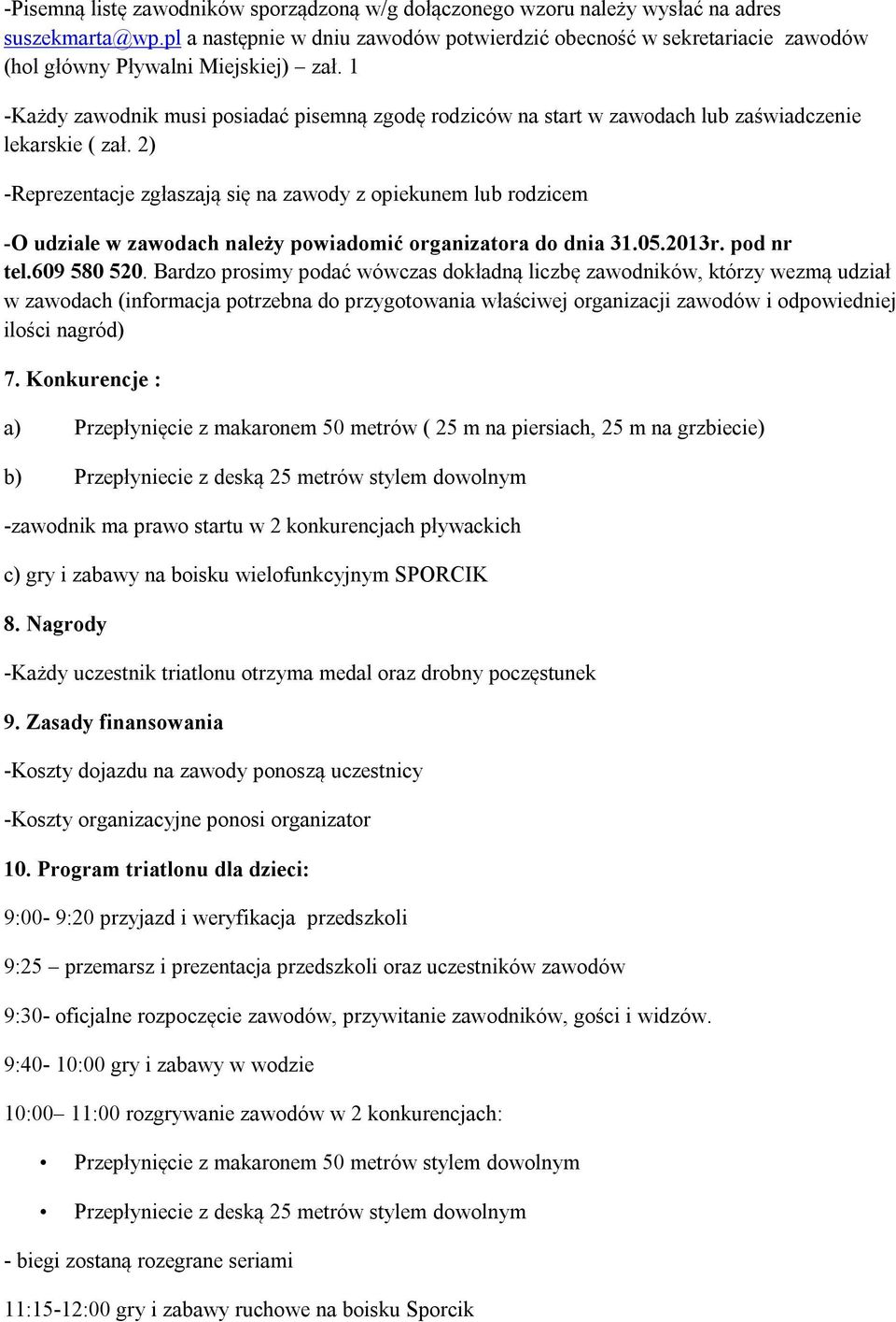 1 -Każdy zawodnik musi posiadać pisemną zgodę rodziców na start w zawodach lub zaświadczenie lekarskie ( zał.