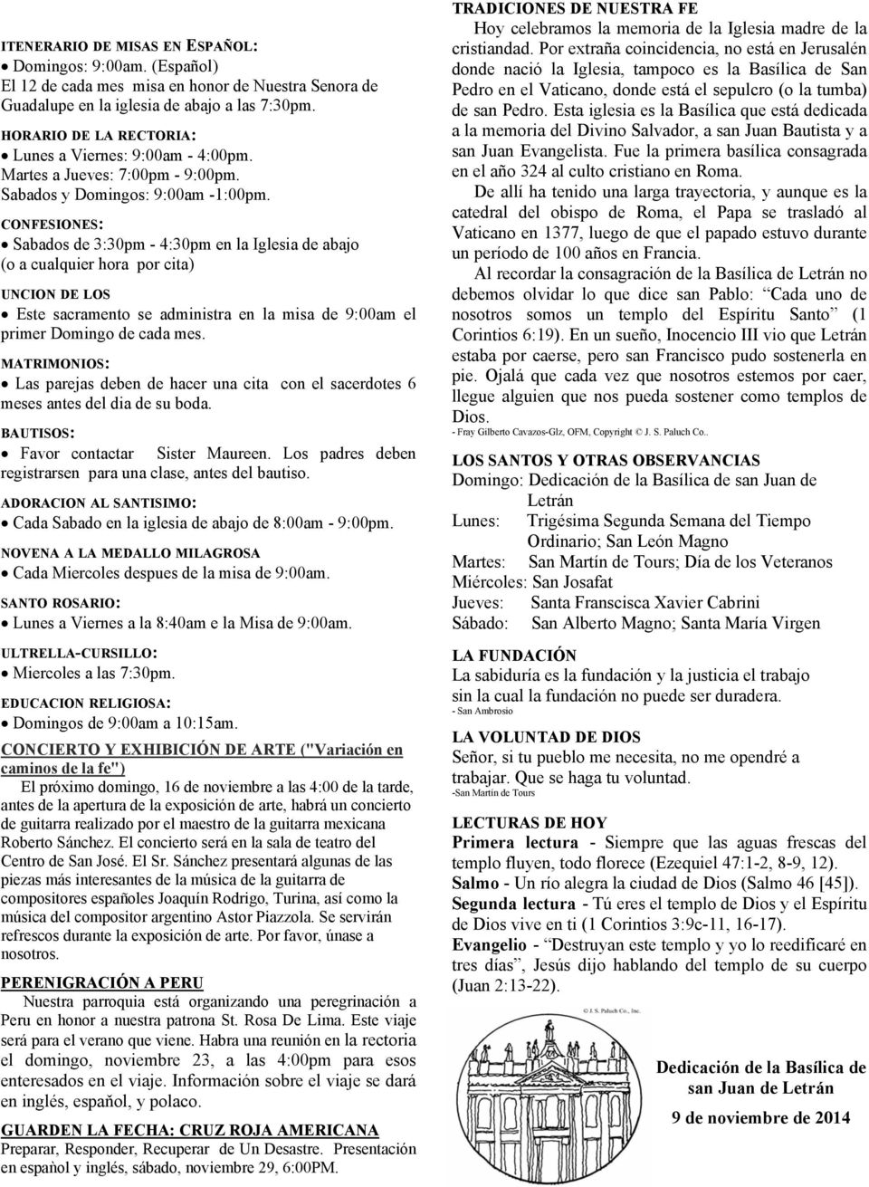 CONFESIONES: Sabados de 3:30pm - 4:30pm en la Iglesia de abajo (o a cualquier hora por cita) UNCION DE LOS Este sacramento se administra en la misa de 9:00am el primer Domingo de cada mes.