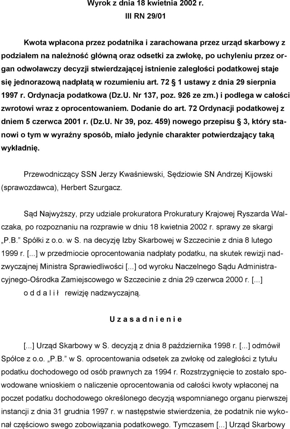 istnienie zaległości podatkowej staje się jednorazową nadpłatą w rozumieniu art. 72 1 ustawy z dnia 29 sierpnia 1997 r. Ordynacja podatkowa (Dz.U. Nr 137, poz. 926 ze zm.