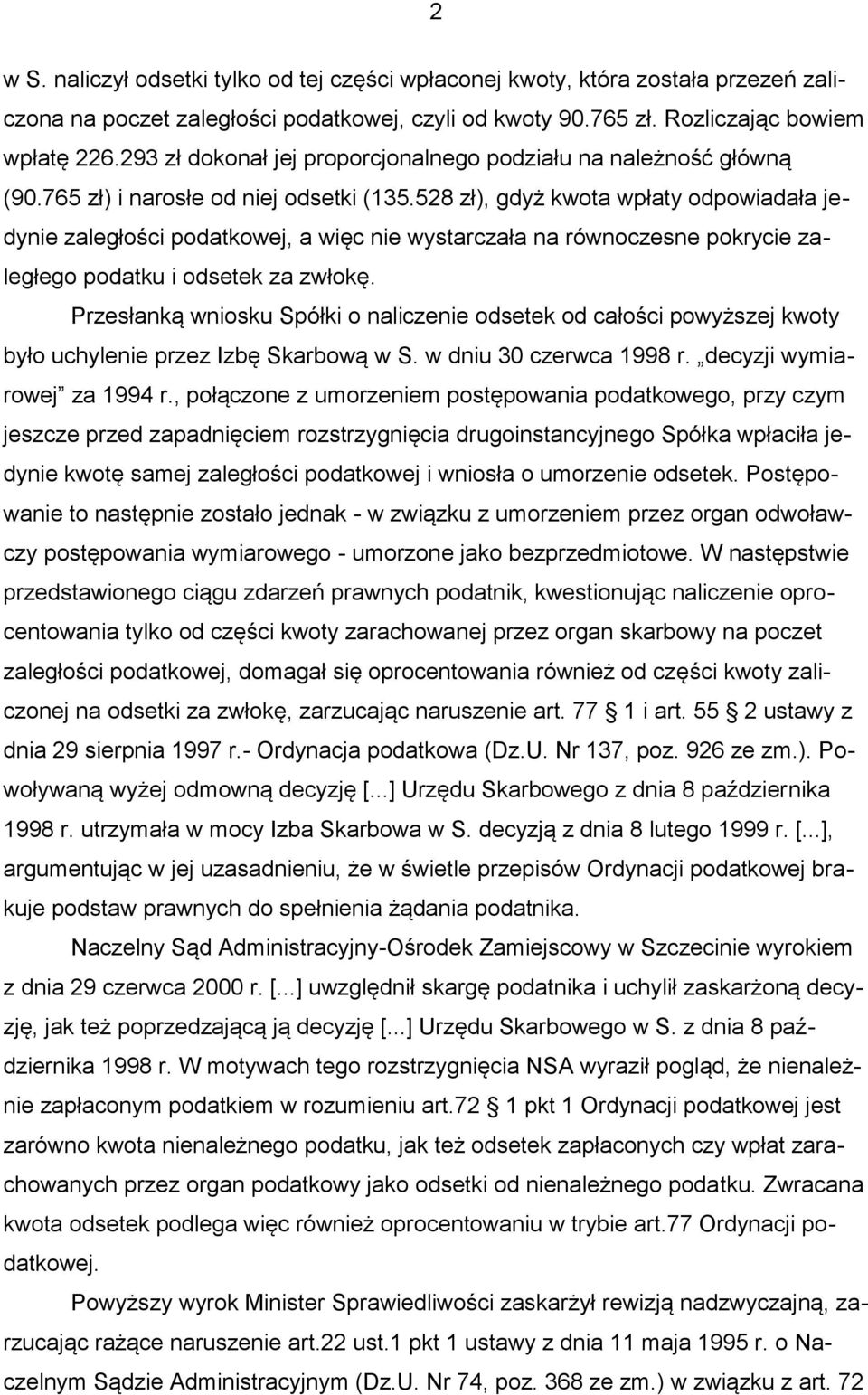 528 zł), gdyż kwota wpłaty odpowiadała jedynie zaległości podatkowej, a więc nie wystarczała na równoczesne pokrycie zaległego podatku i odsetek za zwłokę.