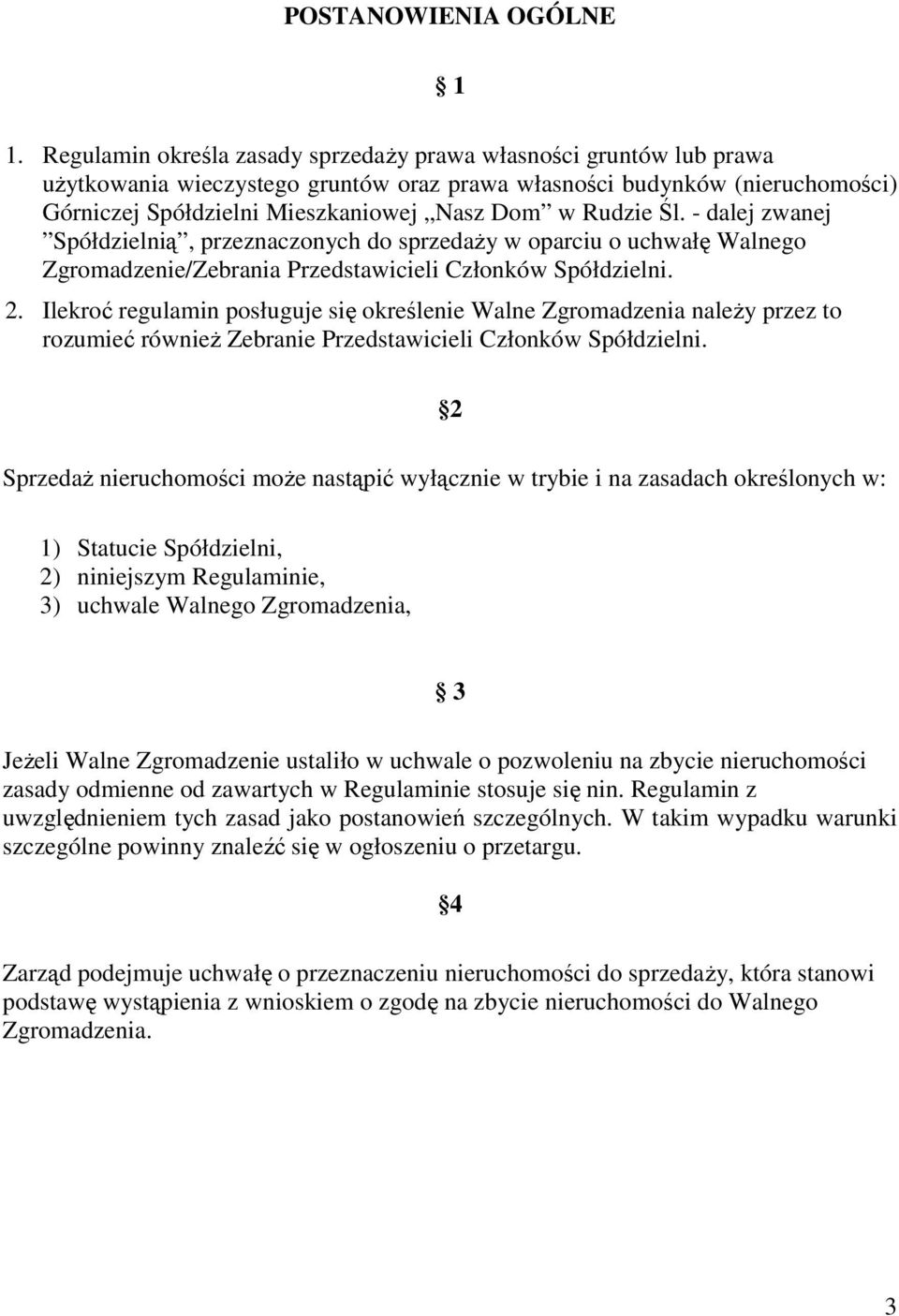 Rudzie Śl. - dalej zwanej Spółdzielnią, przeznaczonych do sprzedaży w oparciu o uchwałę Walnego Zgromadzenie/Zebrania Przedstawicieli Członków Spółdzielni. 2.