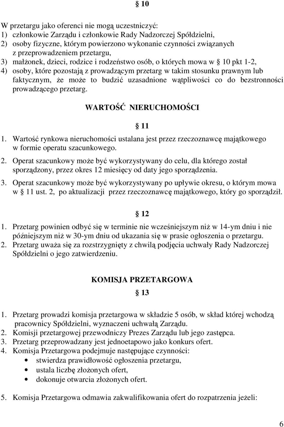 może to budzić uzasadnione wątpliwości co do bezstronności prowadzącego przetarg. WARTOŚĆ NIERUCHOMOŚCI 11 1.