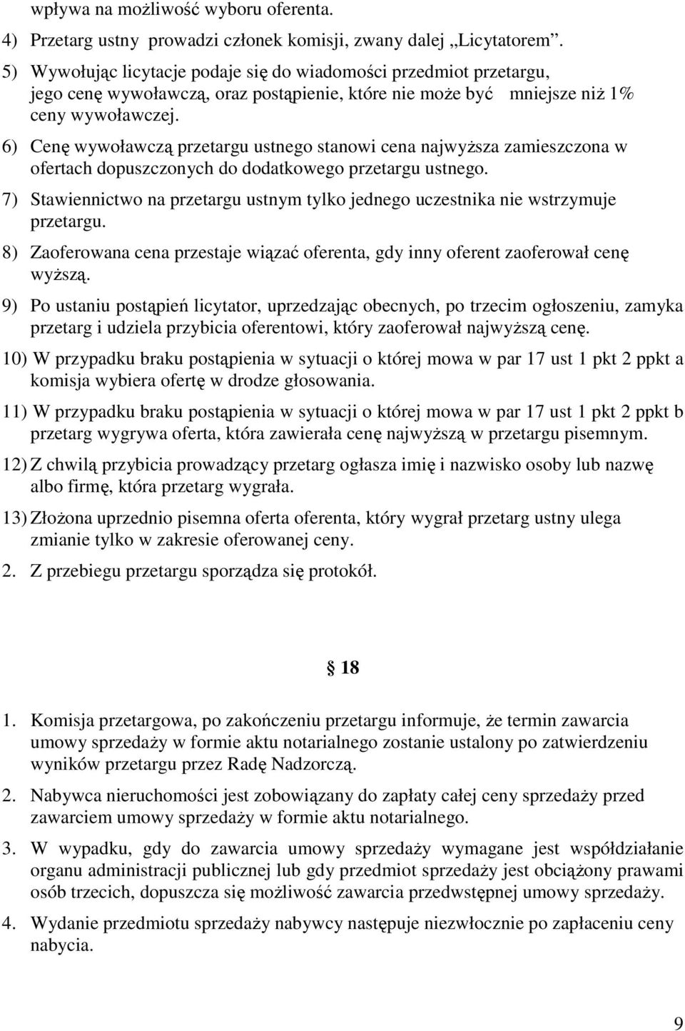 6) Cenę wywoławczą przetargu ustnego stanowi cena najwyższa zamieszczona w ofertach dopuszczonych do dodatkowego przetargu ustnego.