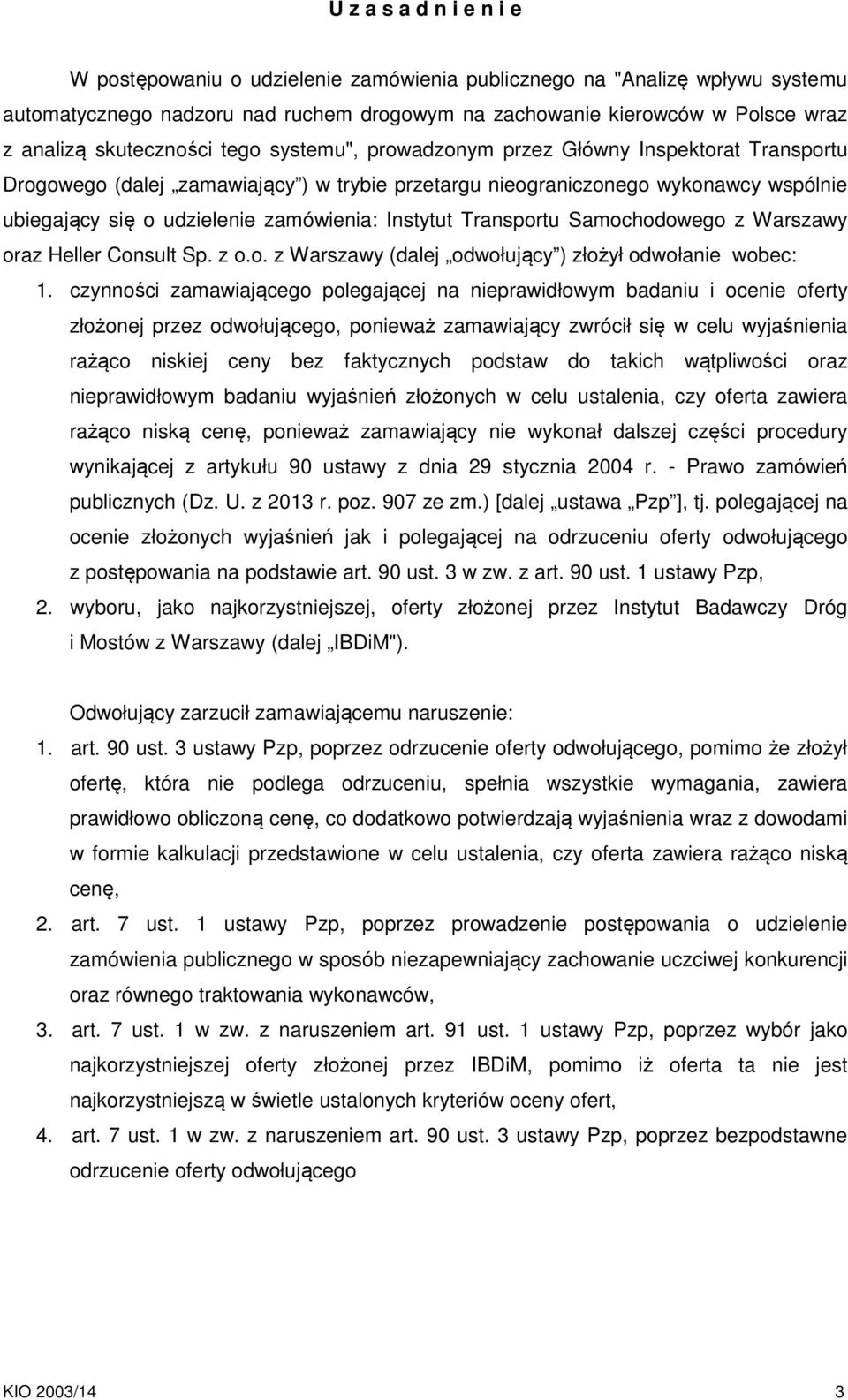 zamówienia: Instytut Transportu Samochodowego z Warszawy oraz Heller Consult Sp. z o.o. z Warszawy (dalej odwołujący ) złożył odwołanie wobec: 1.