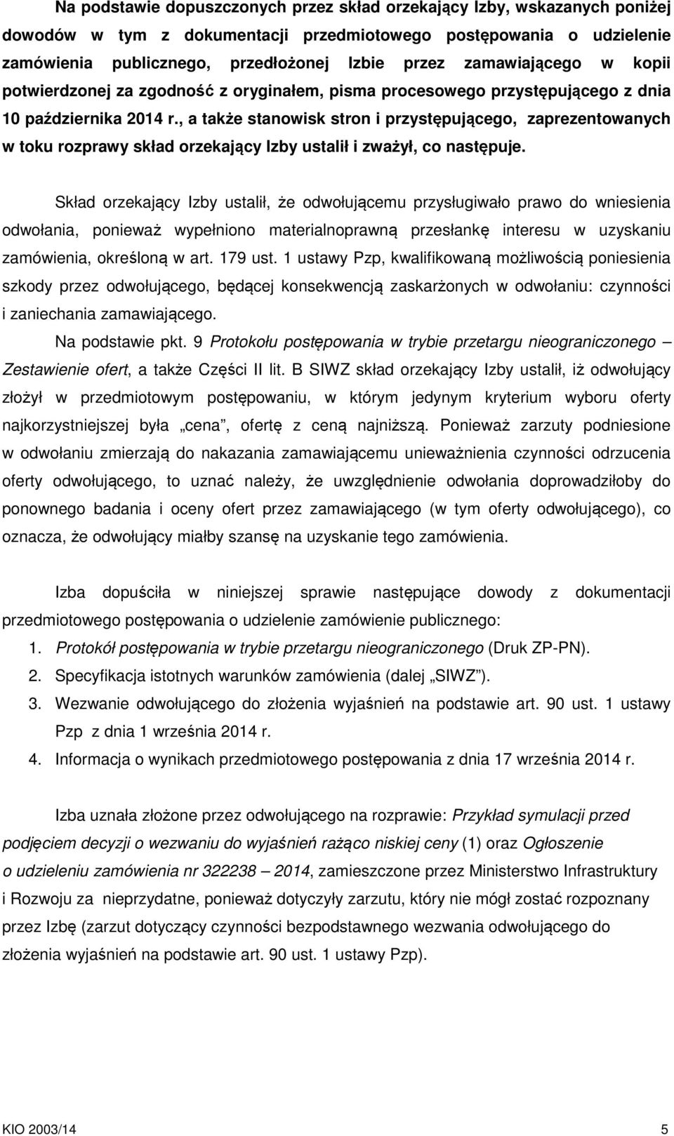 , a także stanowisk stron i przystępującego, zaprezentowanych w toku rozprawy skład orzekający Izby ustalił i zważył, co następuje.