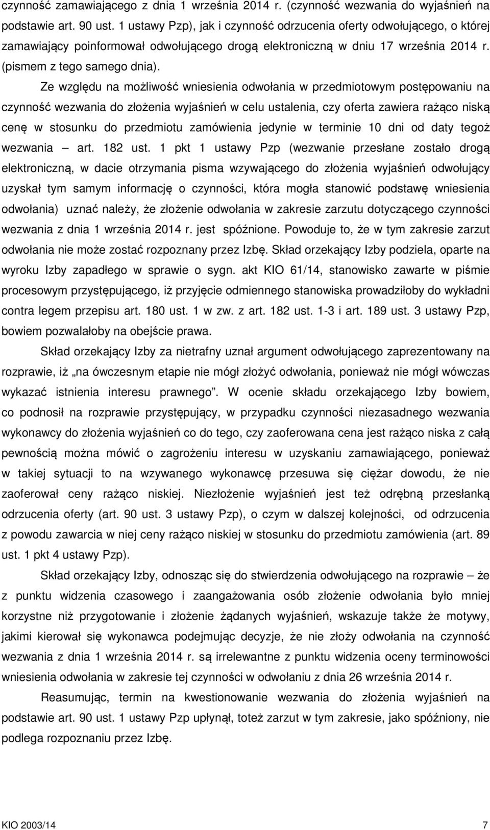 Ze względu na możliwość wniesienia odwołania w przedmiotowym postępowaniu na czynność wezwania do złożenia wyjaśnień w celu ustalenia, czy oferta zawiera rażąco niską cenę w stosunku do przedmiotu