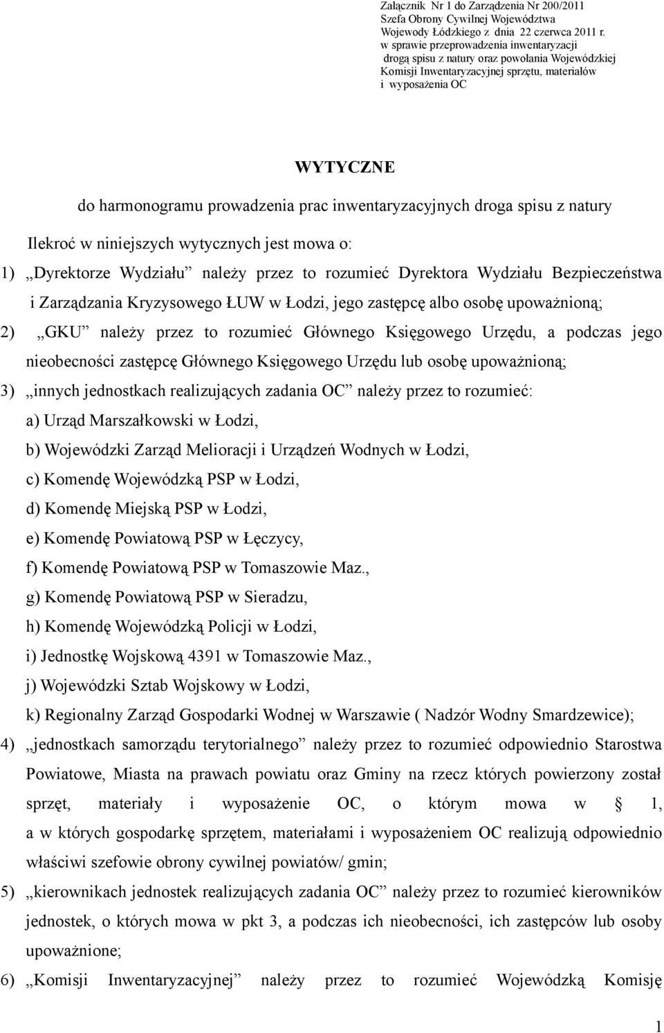 inwentaryzacyjnych droga spisu z natury Ilekroć w niniejszych wytycznych jest mowa o: 1) Dyrektorze Wydziału należy przez to rozumieć Dyrektora Wydziału Bezpieczeństwa i Zarządzania Kryzysowego ŁUW w