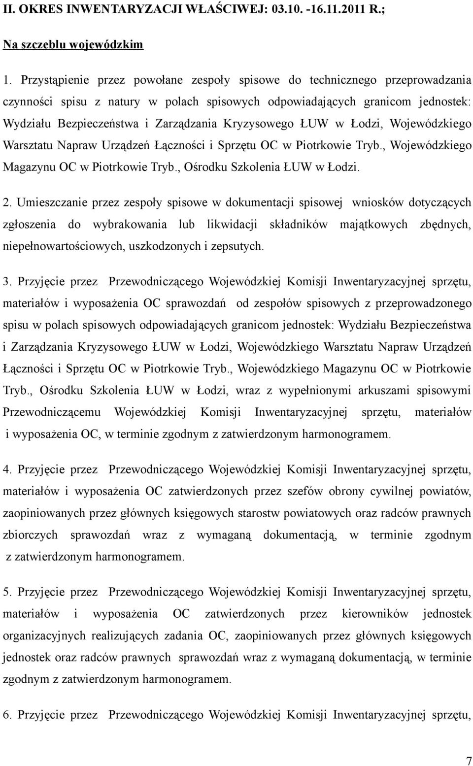 Kryzysowego ŁUW w Łodzi, Wojewódzkiego Warsztatu Napraw Urządzeń Łączności i Sprzętu OC w Piotrkowie Tryb., Wojewódzkiego Magazynu OC w Piotrkowie Tryb., Ośrodku Szkolenia ŁUW w Łodzi. 2.