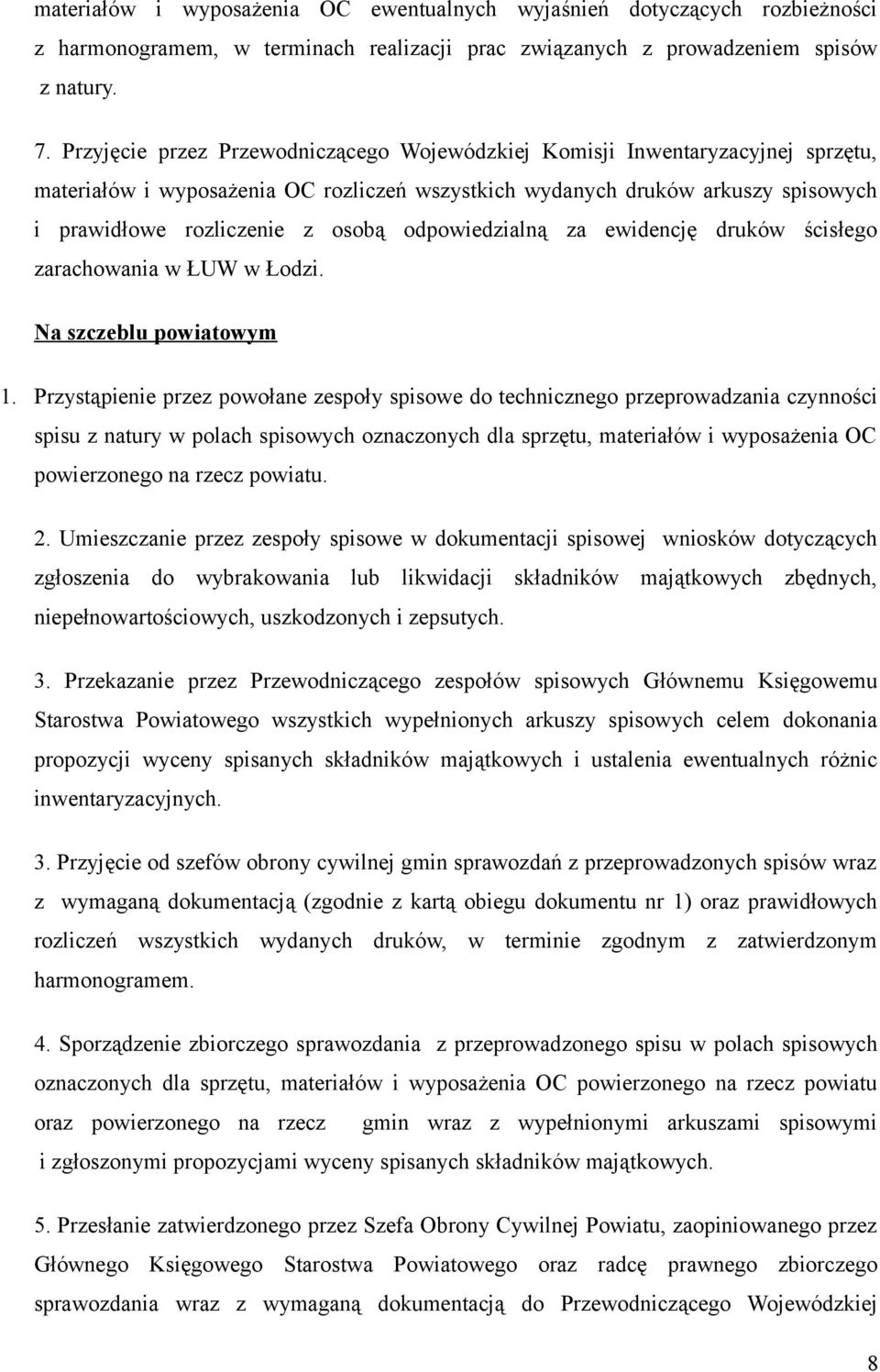 odpowiedzialną za ewidencję druków ścisłego zarachowania w ŁUW w Łodzi. Na szczeblu powiatowym 1.