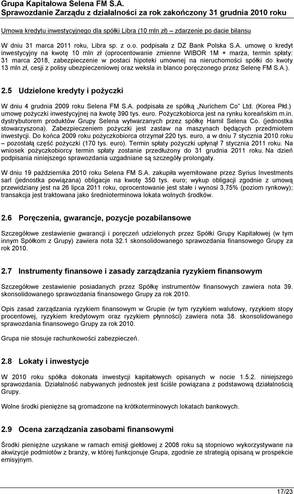 mln zł, cesji z polisy ubezpieczeniowej oraz weksla in blanco poręczonego przez Selenę FM S.A.). 2.5 Udzielone kredyty i pożyczki W dniu 4 grudnia 2009 roku Selena FM S.A. podpisała ze spółką Nurichem Co Ltd.