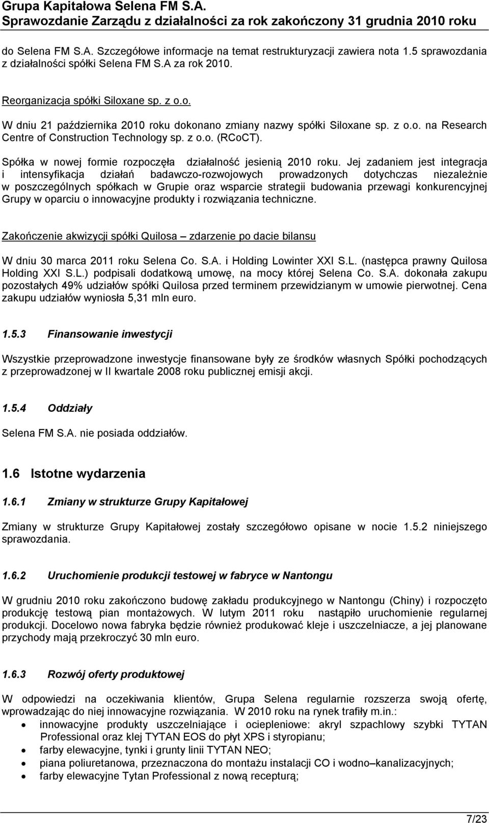 Jej zadaniem jest integracja i intensyfikacja działań badawczo-rozwojowych prowadzonych dotychczas niezależnie w poszczególnych spółkach w Grupie oraz wsparcie strategii budowania przewagi