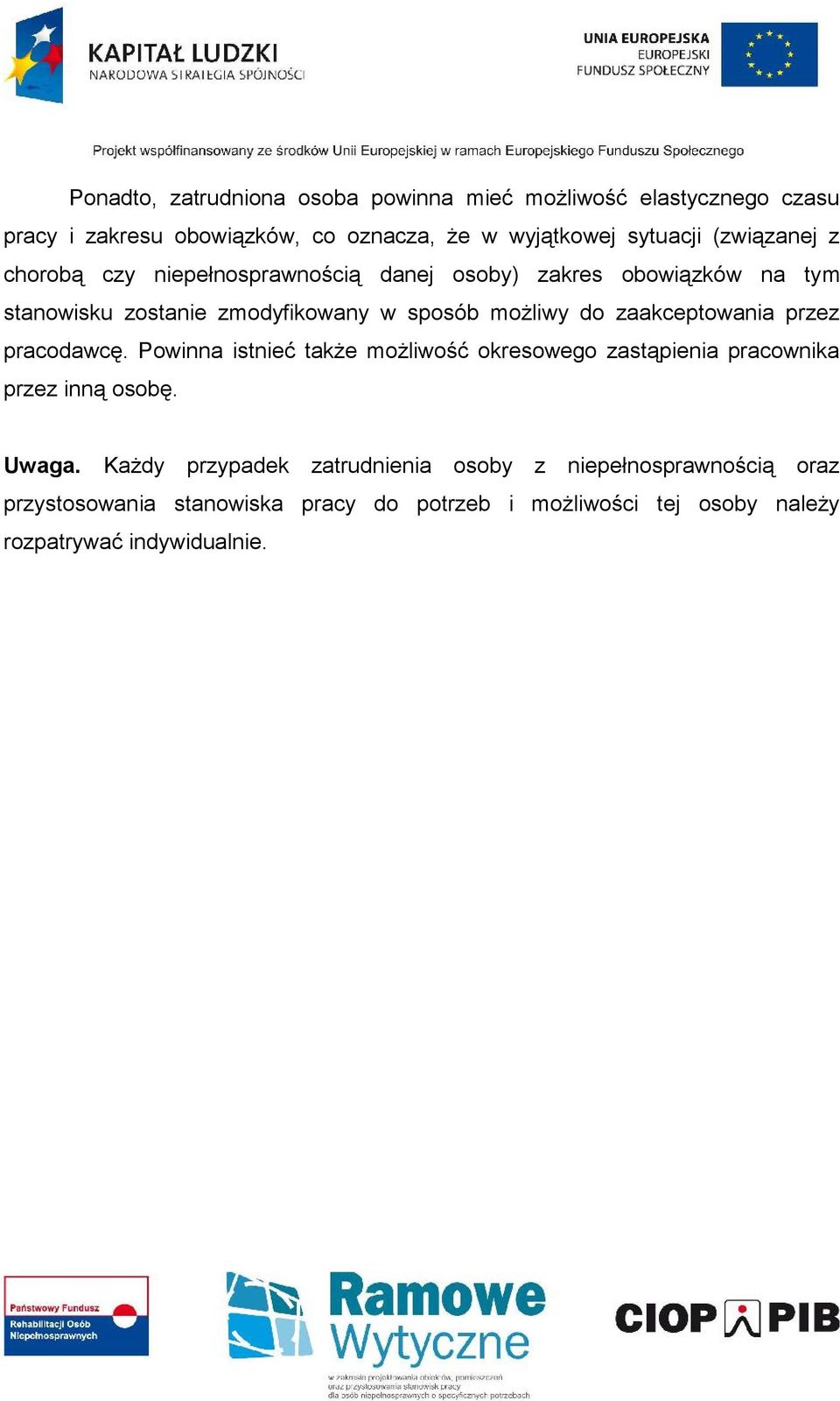 zaakceptowania przez pracodawcę. Powinna istnieć także możliwość okresowego zastąpienia pracownika przez inną osobę. Uwaga.